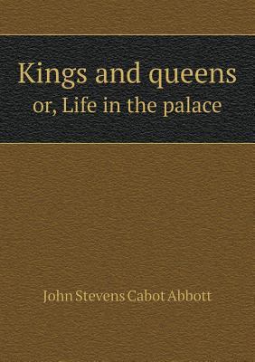 Kings and queens or, Life in the palace 5518821476 Book Cover