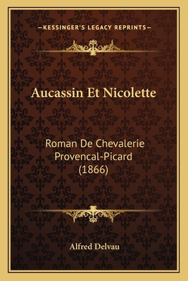 Aucassin Et Nicolette: Roman De Chevalerie Prov... [French] 1167475755 Book Cover