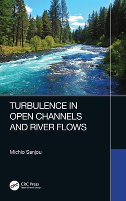 Turbulence in Open Channels and River Flows 0367630966 Book Cover