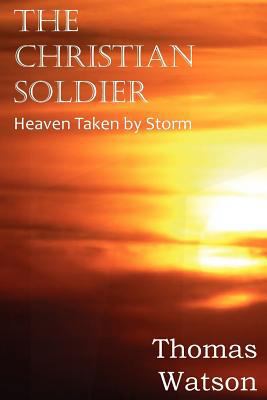 The Christian Soldier or Heaven Taken by Storm 1612036112 Book Cover