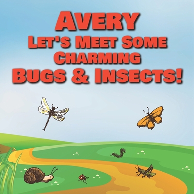 Avery Let's Meet Some Charming Bugs & Insects!:... B08R1LVJXN Book Cover