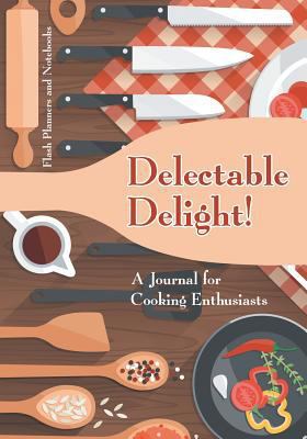 Delectable Delight! A Journal for Cooking Enthu... 1683778464 Book Cover