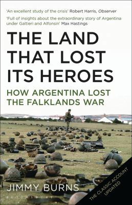 Land That Lost Its Heroes: How Argentina Lost t... 0747558728 Book Cover