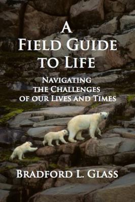 Paperback Field Guide to Life : Navigating the Challenges of Our Lives and Times Book
