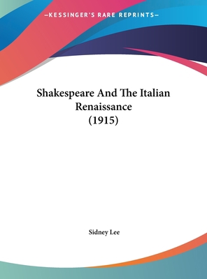 Shakespeare and the Italian Renaissance (1915) 1161953019 Book Cover