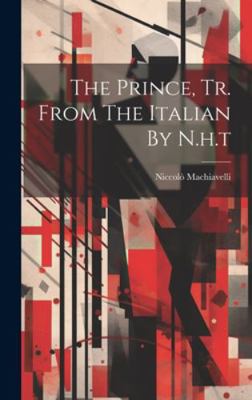 The Prince, Tr. From The Italian By N.h.t 1020164255 Book Cover