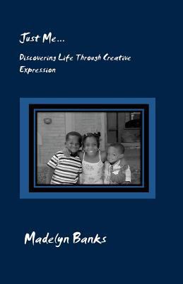 Just Me...Discovering Life Through Creative Exp... 1470155796 Book Cover