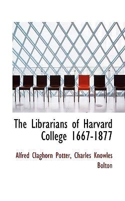 The Librarians of Harvard College 1667-1877 1113337583 Book Cover