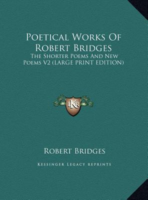 Poetical Works of Robert Bridges: The Shorter P... [Large Print] 1169897967 Book Cover