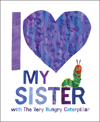 I Love My Sister with the Very Hungry Caterpillar 0593662075 Book Cover