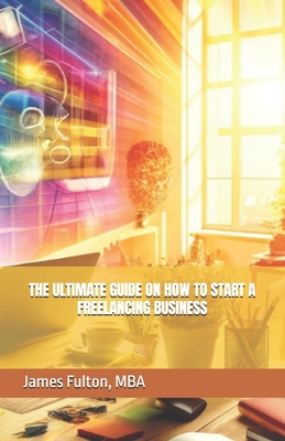 The Ultimate Guide on How To Start a Freelancin... Book Cover