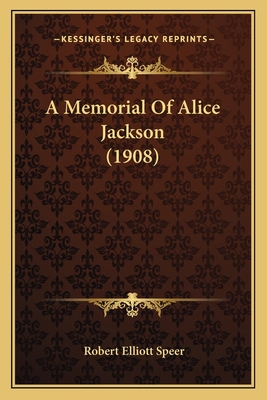 A Memorial Of Alice Jackson (1908) 1164539213 Book Cover