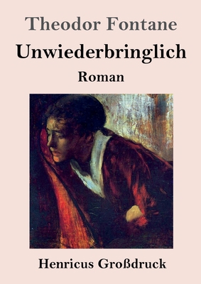 Unwiederbringlich (Großdruck): Roman [German] 3847827995 Book Cover
