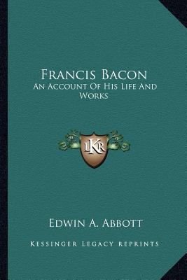 Francis Bacon: An Account Of His Life And Works 1162940808 Book Cover