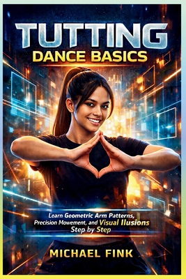 Tutting Dance Basics: Learn Geometric Arm Patte... B0GSBRT2B3 Book Cover