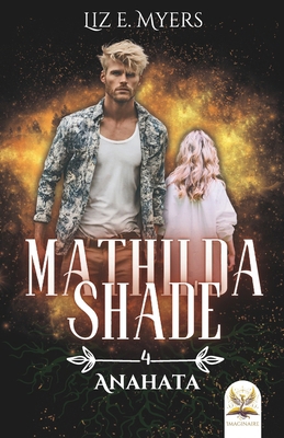 Anahata: Mathilda Shade - Livre IV [French] B09SNSNNKS Book Cover