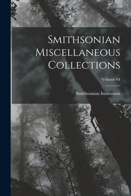 Smithsonian Miscellaneous Collections; Volume 64 1018801812 Book Cover