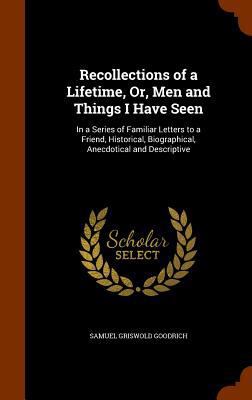 Recollections of a Lifetime, Or, Men and Things... 1345655282 Book Cover