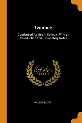 Ivanhoe: Condensed for Use in Schools, With an ... 034435296X Book Cover