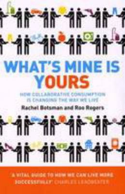 What's Mine Is Yours: How Collaborative Consump... 0007435967 Book Cover