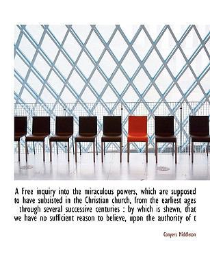 A Free Inquiry Into the Miraculous Powers, Whic... 1140233556 Book Cover