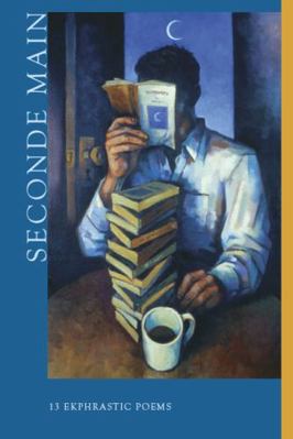 Seconde Main : Thirteen Ekphrastic Poems