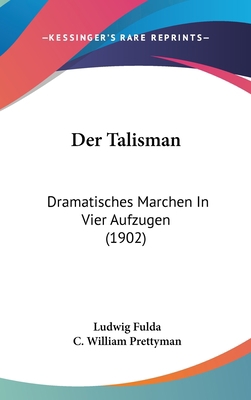 Der Talisman: Dramatisches Marchen in Vier Aufz... [German] 116048550X Book Cover