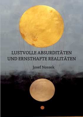 Lustvolle Absurditäten Und Ernsthafte Realitäten [German] 374971360X Book Cover