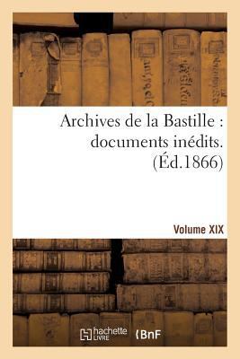 Archives de la Bastille: Documents Inédits. [Vo... [French] 2013407017 Book Cover