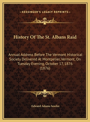 History Of The St. Albans Raid: Annual Address ... 1169653073 Book Cover