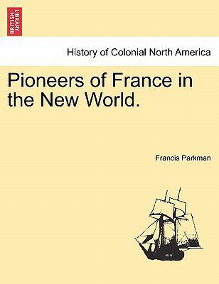 Pioneers of France in the New World. 1241550778 Book Cover