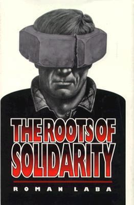 The Roots of Solidarity: A Political Sociology ... 0691078629 Book Cover