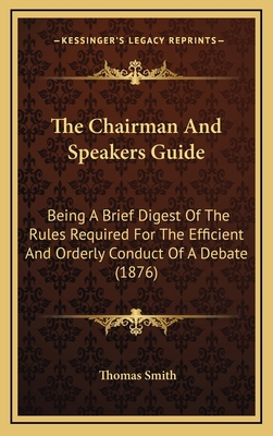 The Chairman And Speakers Guide: Being A Brief ... 1166218120 Book Cover