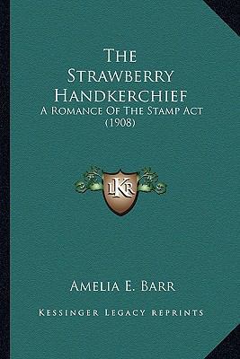 The Strawberry Handkerchief: A Romance Of The S... 1163912093 Book Cover