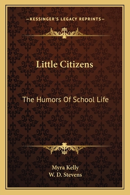 Little Citizens: The Humors Of School Life 1163792454 Book Cover