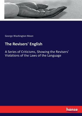 The Revisers' English: A Series of Criticisms, ... 3337085296 Book Cover