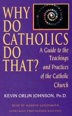 Why Do Catholics Do That?: A Guide to the Teach... 1565111206 Book Cover