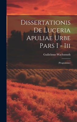 Dissertationis De Luceria Apuliae Urbe Pars I -... [Latin] 1019645032 Book Cover