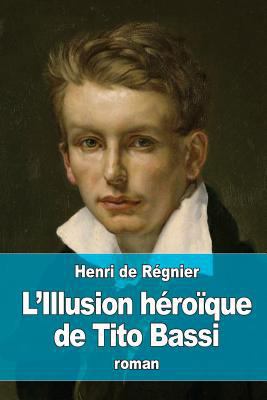 L'Illusion héroïque de Tito Bassi [French] 1530350824 Book Cover