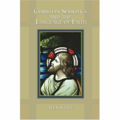 Christian Semiotics and the Language of Faith 0595424090 Book Cover