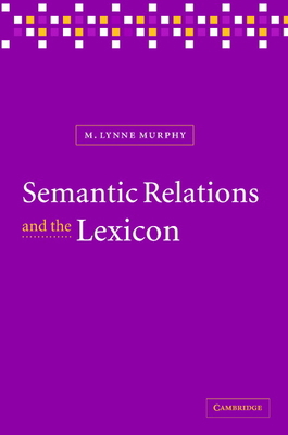 Semantic Relations and the Lexicon: Antonymy, S... 0521780675 Book Cover