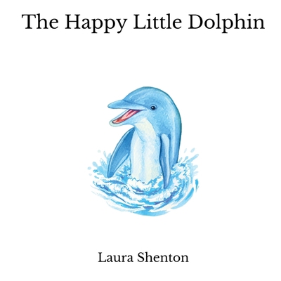 The Happy Little Dolphin 1913779416 Book Cover