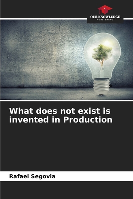 What does not exist is invented in Production 620693912X Book Cover