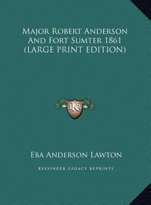 Major Robert Anderson and Fort Sumter 1861 [Large Print] 1169892965 Book Cover