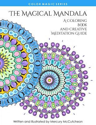 The Magical Mandala: Mandalas and Meditations 1514813858 Book Cover