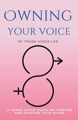 Own Your Voice: A Trans Voice Guide on Shaping ... B0F5HNVF5G Book Cover