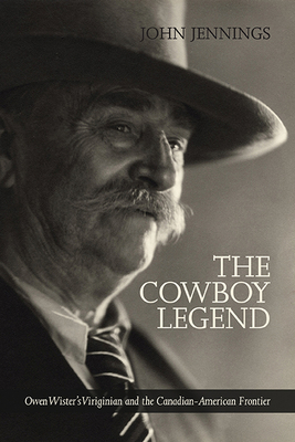 The Cowboy Legend: Owen Wister's Virginian and ... 1552385280 Book Cover