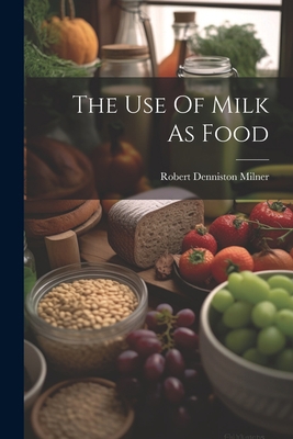The Use Of Milk As Food 1022255800 Book Cover