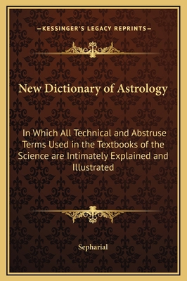 New Dictionary of Astrology: In Which All Techn... 1169281885 Book Cover