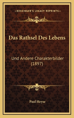 Das Rathsel Des Lebens: Und Andere Charakterbil... [German] 1167888464 Book Cover